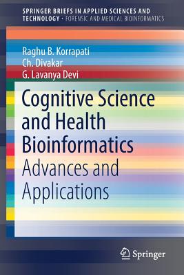 Cognitive Science and Health Bioinformatics 1st ed. 2018(SpringerBriefs in Applied Sciences and Technology) P IX, 149 p. 59 illu