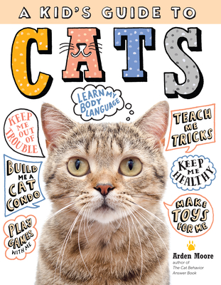 A Kid's Guide to Cats: How to Train, Care For, and Play and Communicate with Your Amazing Pet! H 144 p. 20
