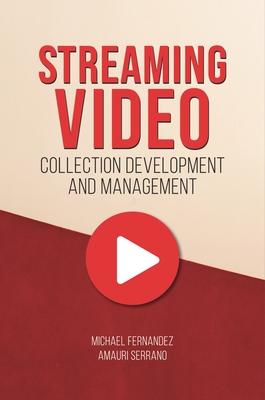 Streaming Video Collection Development and Management P 128 p.
