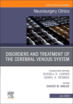 Disorders and Treatment of the Cerebral Venous System, An Issue of Neurosurgery (The Clinics: Surgery, Vol. 35-3) '24