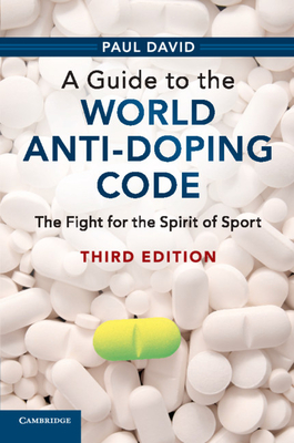 A Guide to the World Anti-Doping Code:The Fight for the Spirit of Sport, Revised ed. '18
