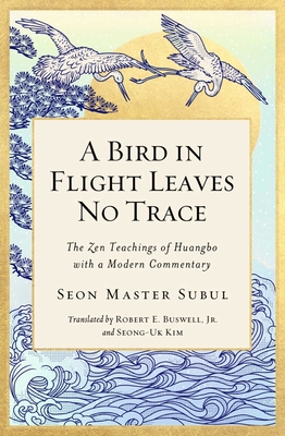 A Bird in Flight Leaves No Trace:The Zen Teaching of Huangbo with a Modern Commentary '19