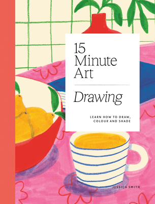 15-Minute Art Drawing: Learn How to Draw, Colour and Shade P 240 p. 23
