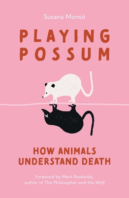 Playing Possum – How Animals Understand Death H 272 p. 25