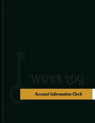Account Information Clerk Work Log: Work Journal, Work Diary, Log - 131 Pages, 8.5 X 11 Inches P 132 p.