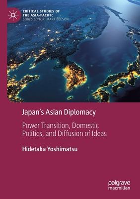 Japan’s Asian Diplomacy:Power Transition, Domestic Politics, and Diffusion of Ideas (Critical Studies of the Asia-Pacific) '21