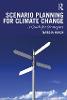 Scenario Planning for Climate Change:A Guide for Strategists '19