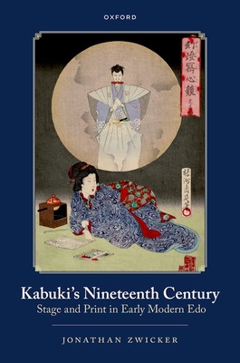 Kabuki's Nineteenth Century:Stage and Print in Early Modern Edo '23