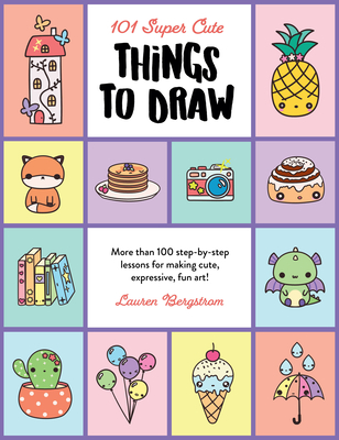 101 Super Cute Things to Draw: More Than 100 Step-By-Step Lessons for Making Cute, Expressive, Fun Art!(101 Things to Draw 2) P 