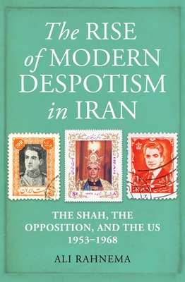 The Rise of Modern Despotism in Iran: The Shah, the Opposition, and the Us, 1953-1968 H 528 p. 21