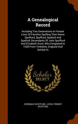 A Genealogical Record: Including Two Generations in Female Lines of Families Spelling Their Name Spofford, Spafford, Spafard and