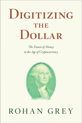Digitizing the Dollar:The Future of Public Money in the Age of Cryptocurrency '22
