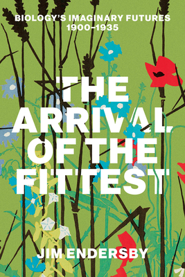 The Arrival of the Fittest:Biology's Imaginary Futures, 1900-1935 '25