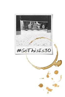 #Sothisis30: Thoughts of Being 30 P 72 p.