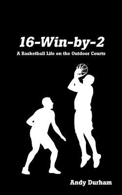16-Win-by-Two: A Basketball Life on the Outdoor Courts P 124 p. 17