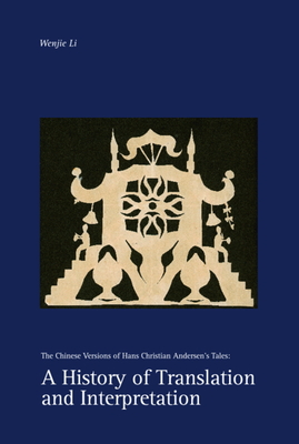 A History of Translation and Interpretation, 136: The Chinese Versions of Hans Christian Andersen's Tales(Studies in Scandinavia