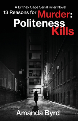 13 Reasons for Murder Politeness Kills: A Britney Cage Serial Killer Novel (13 Reasons for Murder #1)(13 Reasons for Murder 1) P