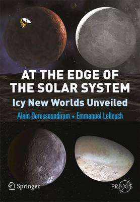 At the Edge of the Solar System 2010th ed.(Springer Praxis Books) P XX, 205 p. 10