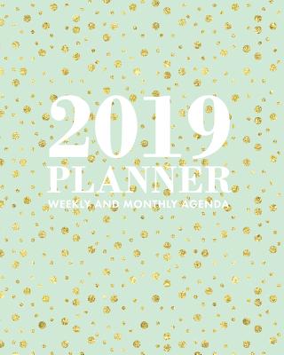 2019 Planner Weekly and Monthly Agenda: Gold Polka Dots with Mint Green Background, 12 Month Dated from January 2019 Through Dec