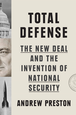 Total Defense:The New Deal and the Invention of National Security '25