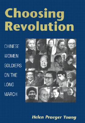 Choosing Revolution:Chinese Women Soldiers on the Long March '23
