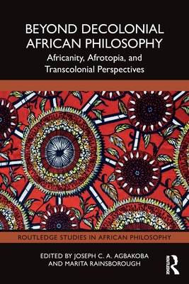 Beyond Decolonial African Philosophy(Routledge Studies in African Philosophy) P 320 p. 24