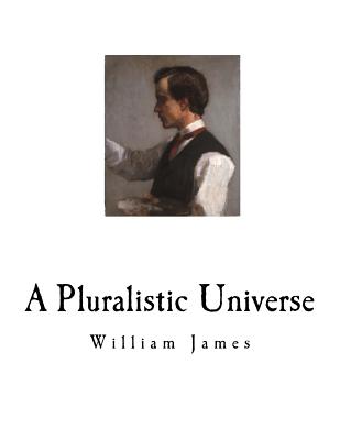 A Pluralistic Universe: William James P 106 p.