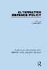 Alternative Defence Policy (Routledge Library Editions: International Security Studies, Vol. 1) '21