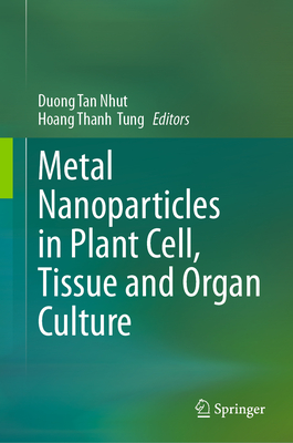 Metal Nanoparticles in Plant Cell, Tissue and Organ Culture 2024th ed. H 500 p. 24