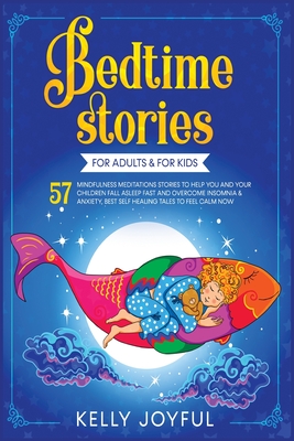 Bedtime Stories for Adults and Kids: 57 Mindfulness Meditations Stories to Help You and your Children Fall Asleep Fast and Overc