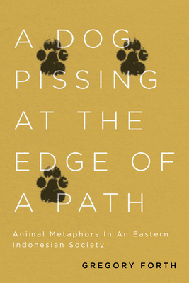 A Dog Pissing at the Edge of a Path: Animal Metaphors in an Eastern Indonesian Society H 408 p. 19