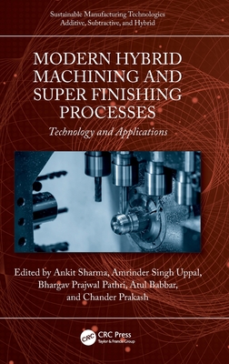 Modern Hybrid Machining and Super Finishing Processes: Technology and Applications(Sustainable Manufacturing Technologies) H 182