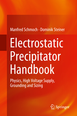 Electrostatic Precipitator Handbook:Physics, High Voltage Supply, Grounding and Sizing, 2024 ed. '24