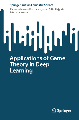Applications of Game Theory in Deep Learning 2024th ed.(SpringerBriefs in Computer Science) P 24