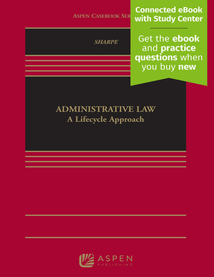 Administrative Law:A Lifecycle Approach (Aspen Casebook Series)