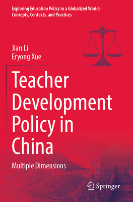Teacher Development Policy in China 2023rd ed.(Exploring Education Policy in a Globalized World: Concepts, Contexts, and Practic