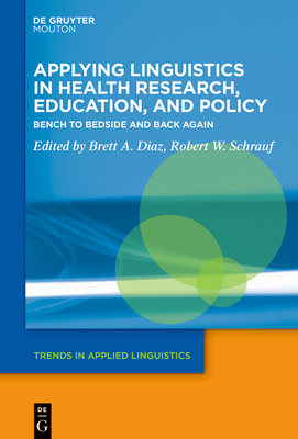Applying Linguistics in Health Research, Education, and Policy (Trends in Applied Linguistics [TAL], Vol. 34)