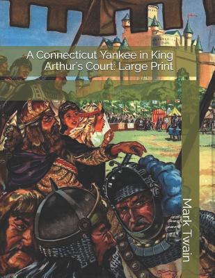 A Connecticut Yankee in King Arthur's Court: Large Print P 294 p.