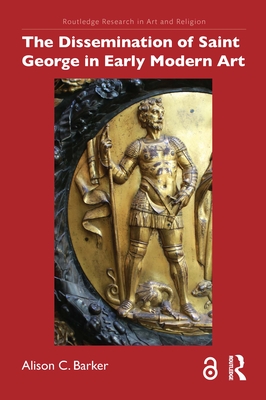 The Dissemination of Saint George in Early Modern Art(Routledge Research in Art and Religion) H 244 p. 25