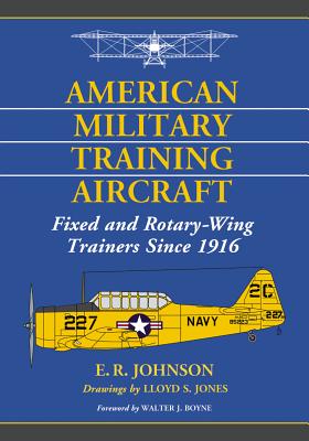 American Military Training Aircraft:Fixed and Rotary-Wing Trainers Since 1916 '14