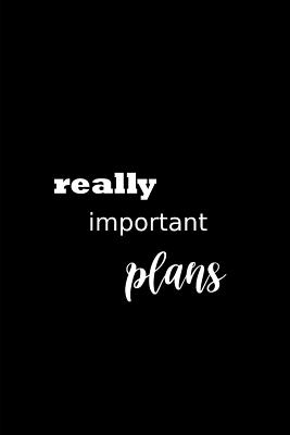 2019 Weekly Planner Funny Theme Really Important Plans 134 Pages: 2019 Planners Calendars Organizers Datebooks Appointment Books