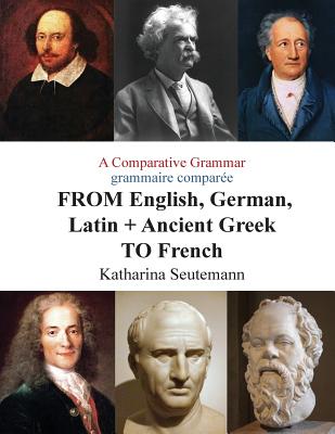A Comparative Grammar Grammaire Comparee from English, German, Latin + Ancient Greek to French: Days of the Week Jours de La Sem