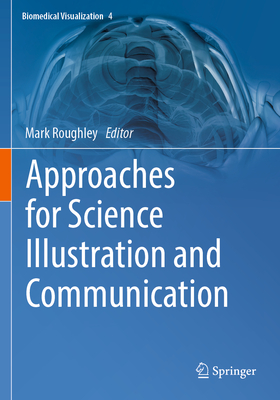 Approaches for Science Illustration and Communication (Biomedical Visualization, Vol. 4) '24