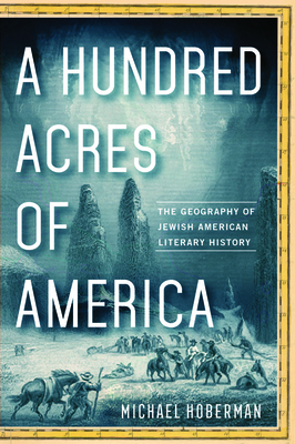 A Hundred Acres of America:The Geography of Jewish American Literary History '18