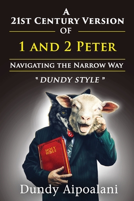 A 21st-Century Version of 1 and 2 Peter: Navigating the Narrow Way. 