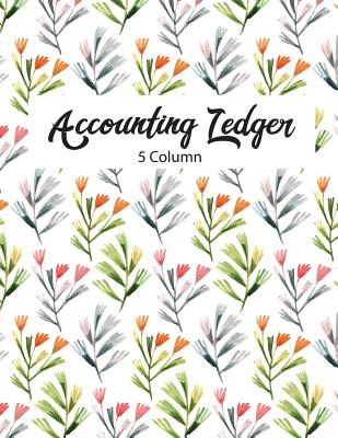 5 Column Accounting Ledger: Accounting Ledger Notebook for Small Business, Bookkeeping Ledger, Account Book, Accounting Journal 
