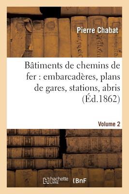 B　timents de Chemins de Fer: Embarcad　res, Plans de Gares, Stations, Abris Etc Tome 2(Arts) P 232 p. 16