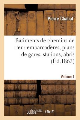 B　timents de Chemins de Fer: Embarcad　res, Plans de Gares, Stations, Abris Etc Tome 1(Arts) P 236 p. 16