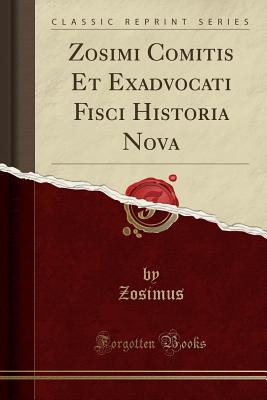 Zosimi Comitis Et Exadvocati Fisci Historia Nova (Classic Reprint) P 362 p. 17