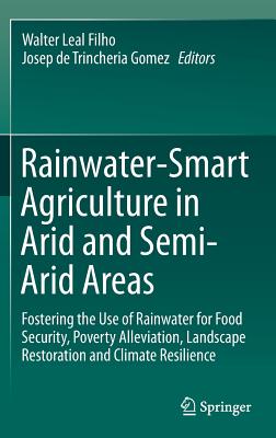 Rainwater-Smart Agriculture in Arid and Semi-Arid Areas 1st ed. 2018 H VII, 392 p. 168 illus., 158 illus. in color. 18